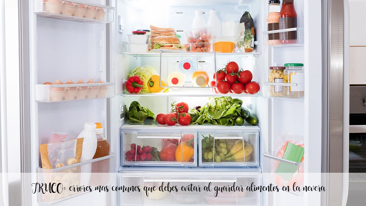 TRUCCO: gli errori più comuni da evitare quando si conservano gli alimenti in frigorifero